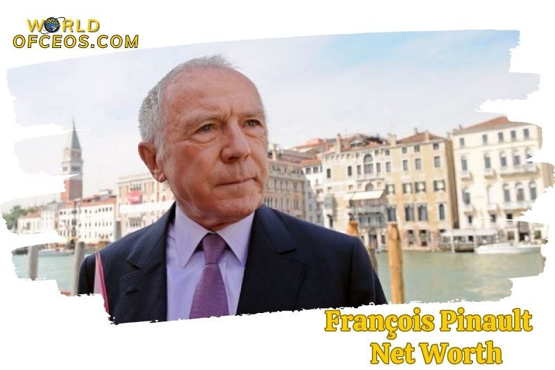 François Pinault Net Worth 2024 Financial Insights