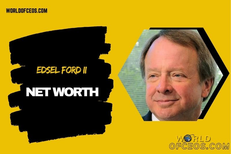 Edsel Ford II Net Worth 2024 Wealth, Ford Motor, Aviation, and More